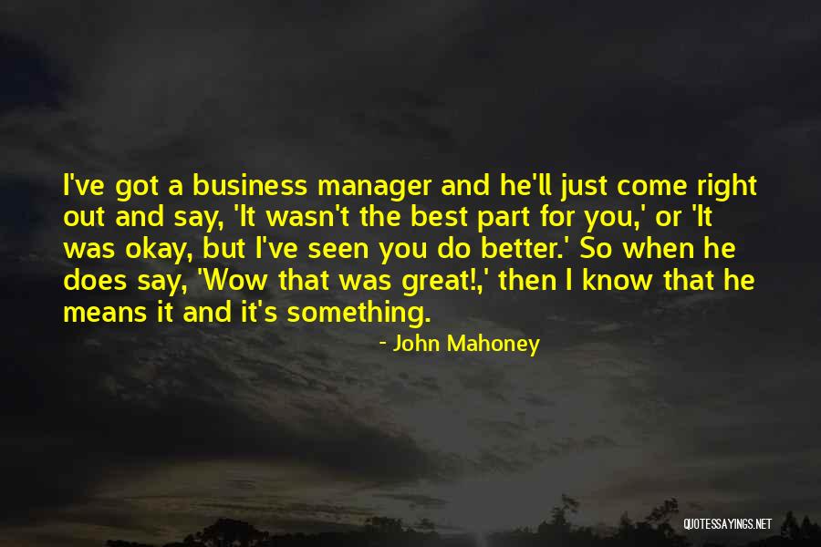 Great Manager Quotes By John Mahoney Great Manager Quotes By John Mahoney