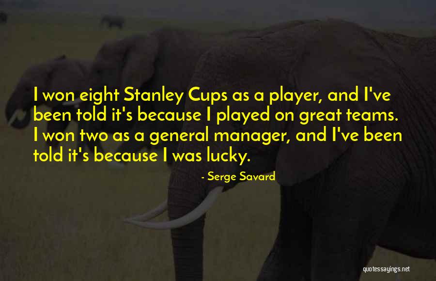 Great Manager Quotes By Serge Savard Great Manager Quotes By Serge Savard