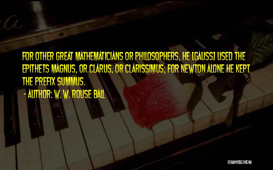 Great Mathematicians Quotes By W. W. Rouse Ball