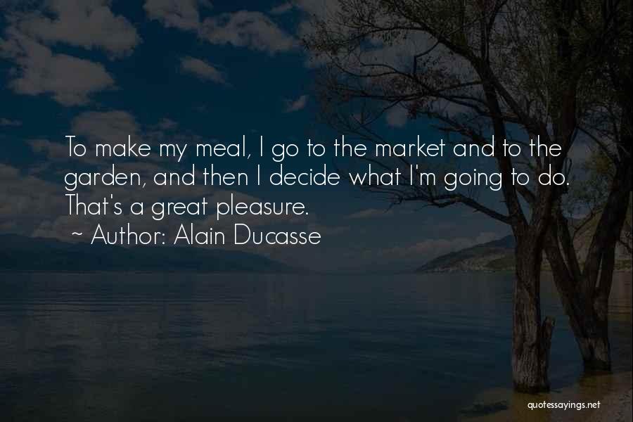 Great Meal Quotes By Alain Ducasse