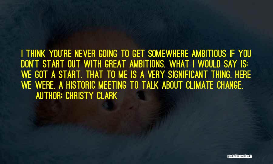 Great Meeting Quotes By Christy Clark