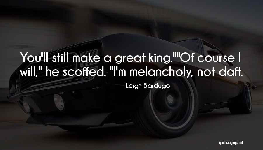 Great Melancholy Quotes By Leigh Bardugo Great Melancholy Quotes By Leigh Bardugo