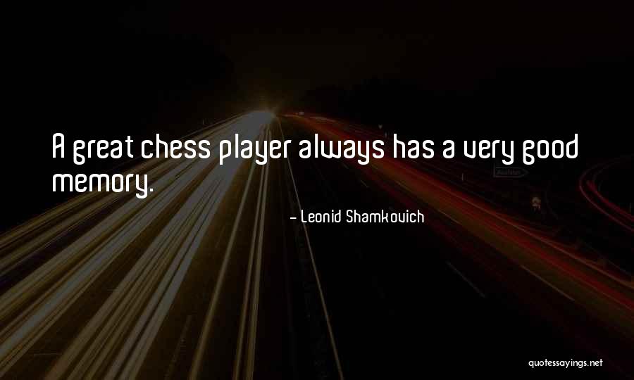 Great Memories Quotes By Leonid Shamkovich Great Memories Quotes By Leonid Shamkovich