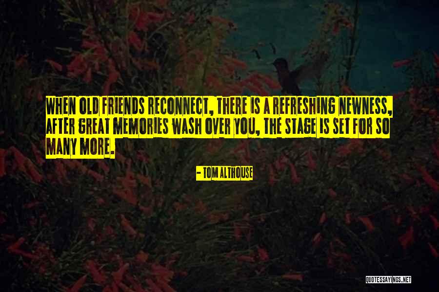 Great Memories Quotes By Tom Althouse Great Memories Quotes By Tom Althouse