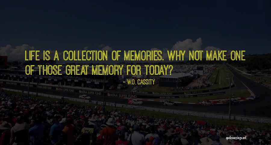 Great Memories Quotes By W.O. Cassity Great Memories Quotes By W.O. Cassity