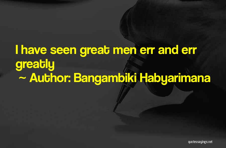 Great Men Quotes By Bangambiki Habyarimana