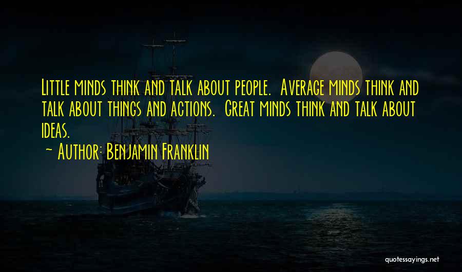 Great Minds Think Quotes By Benjamin Franklin