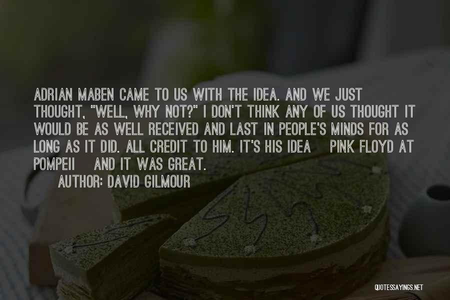 Great Minds Think Quotes By David Gilmour