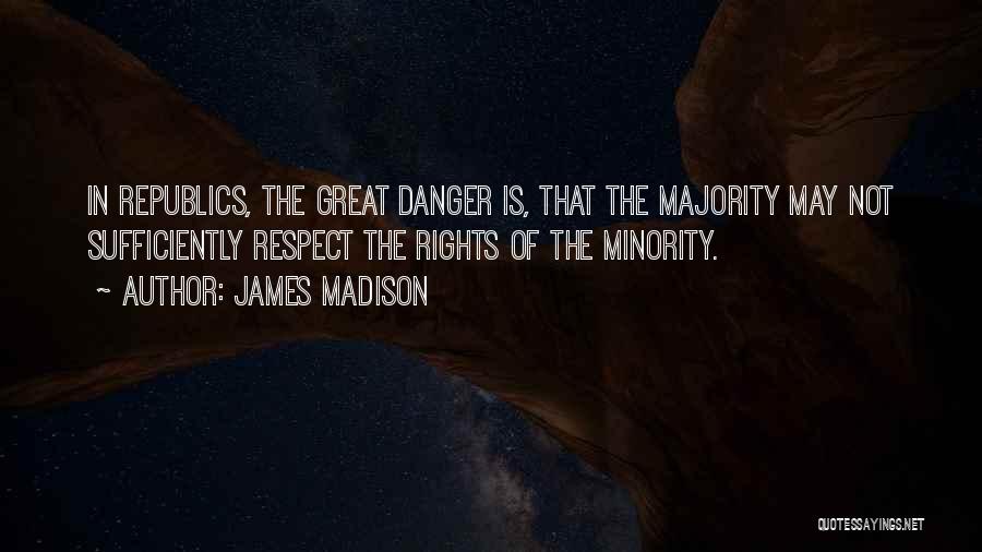 Great Minority Quotes By James Madison