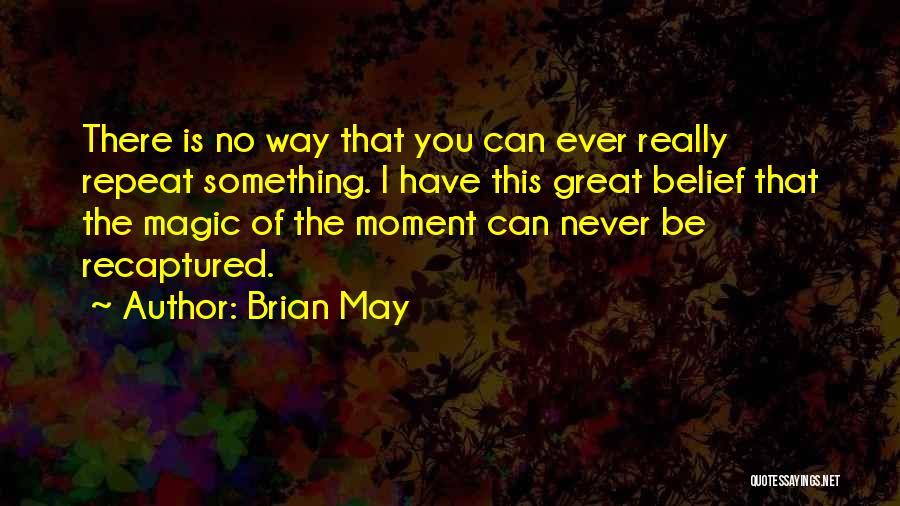 Great Moment Quotes By Brian May