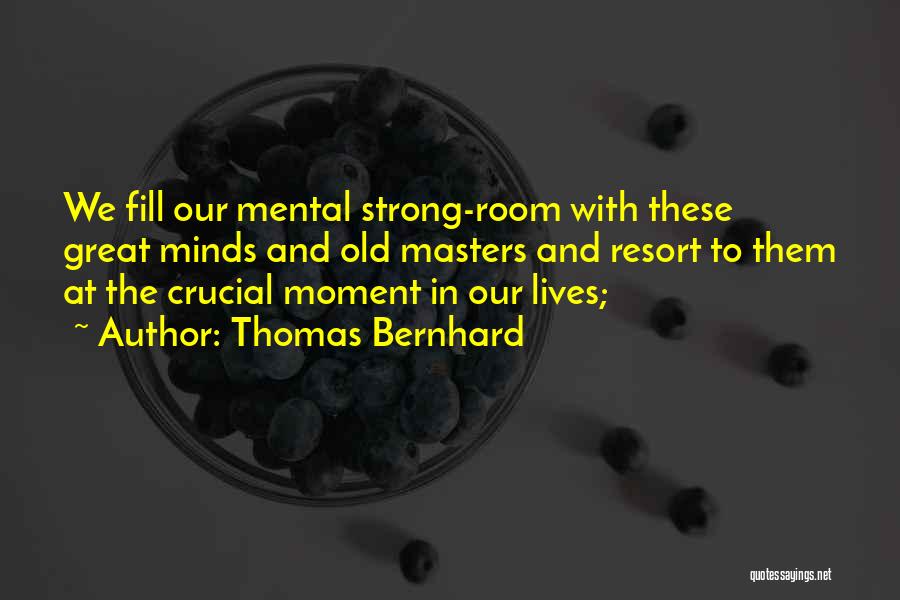 Great Moment Quotes By Thomas Bernhard