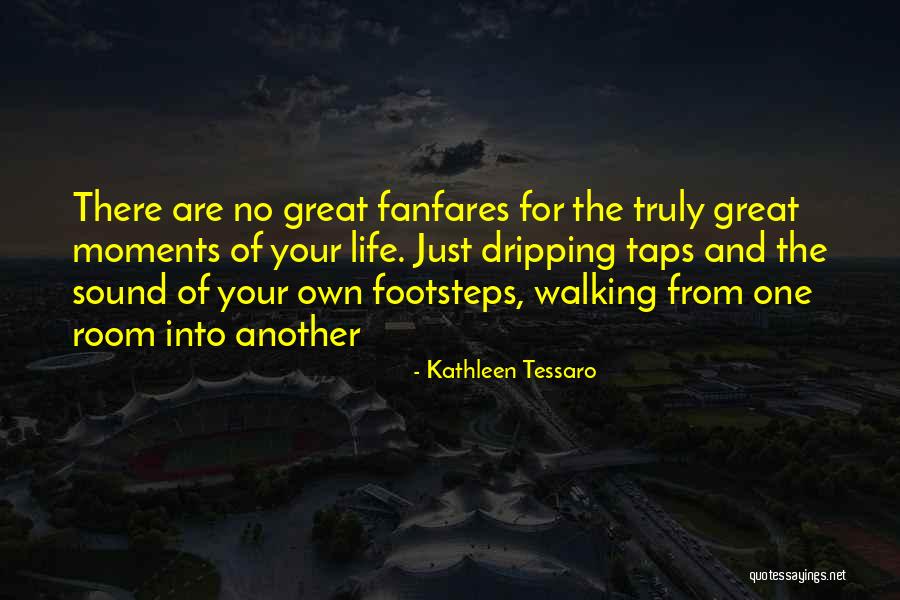 Great Moments Of Life Quotes By Kathleen Tessaro Great Moments Of Life Quotes By Kathleen Tessaro