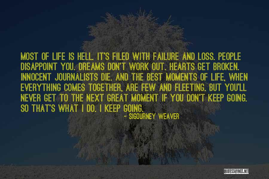 Great Moments Of Life Quotes By Sigourney Weaver Great Moments Of Life Quotes By Sigourney Weaver