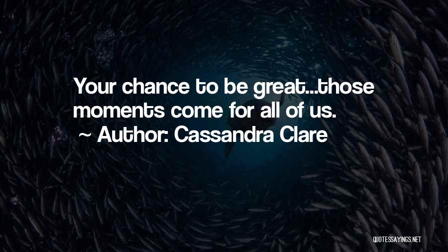 Great Moments Quotes By Cassandra Clare