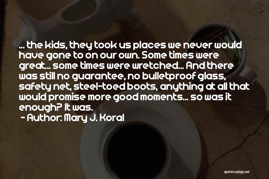 Great Moments Quotes By Mary J. Koral