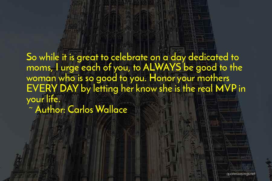 Great Moms Quotes By Carlos Wallace