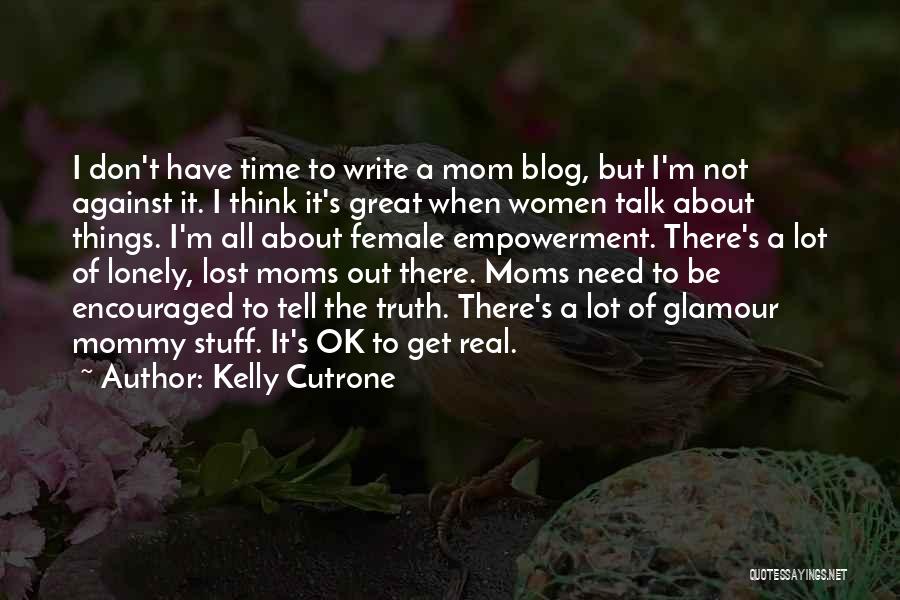 Great Moms Quotes By Kelly Cutrone