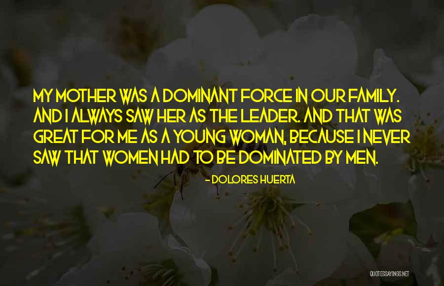 Great Mother Quotes By Dolores Huerta