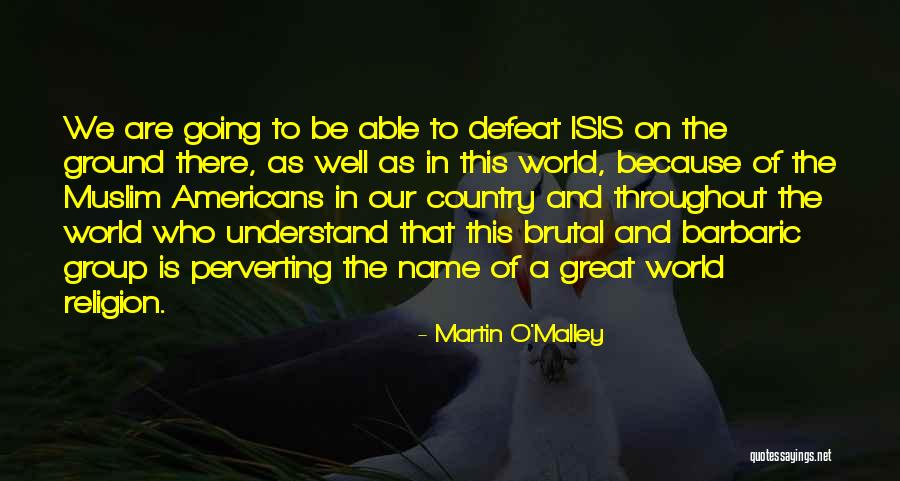 Great Muslim Quotes By Martin O'Malley Great Muslim Quotes By Martin O'Malley