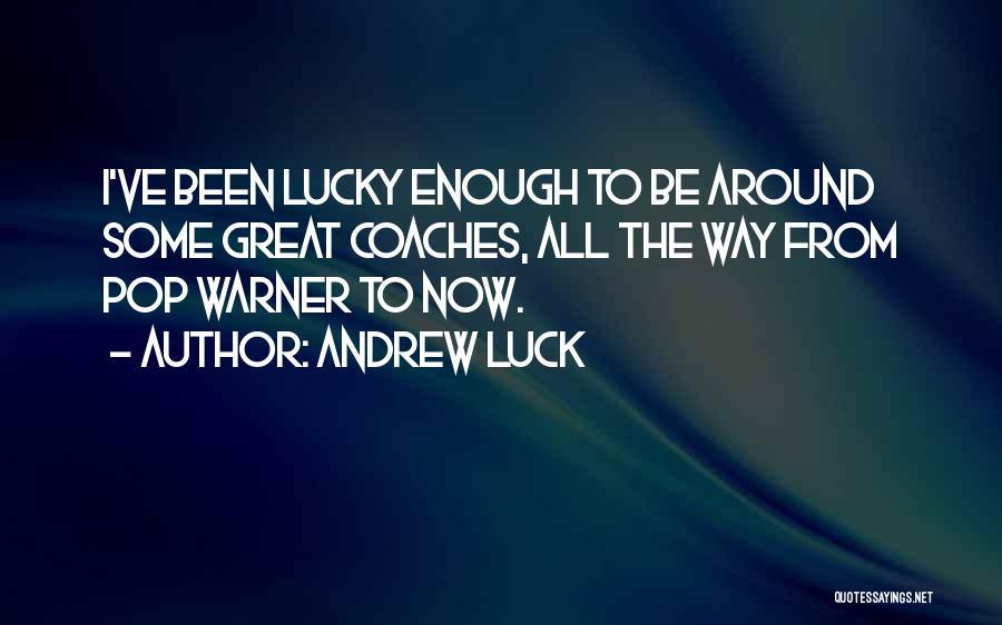 Great Nfl Coaches Quotes By Andrew Luck