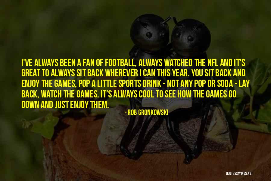 Great Nfl Quotes By Rob Gronkowski