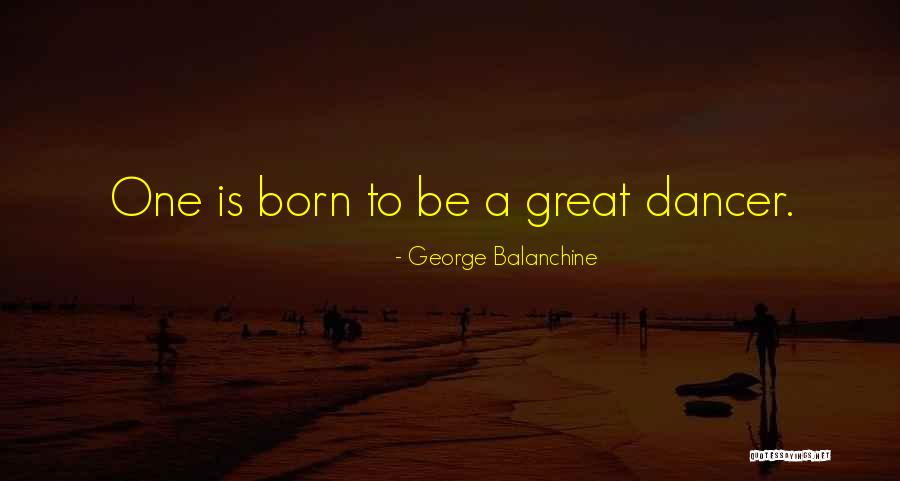 Great One Quotes By George Balanchine