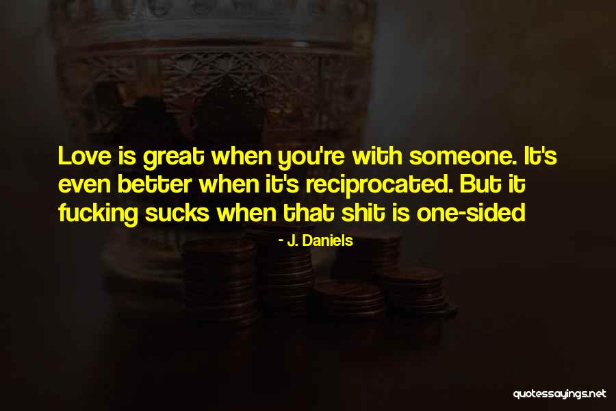 Great One Sided Love Quotes By J. Daniels Great One Sided Love Quotes By J. Daniels