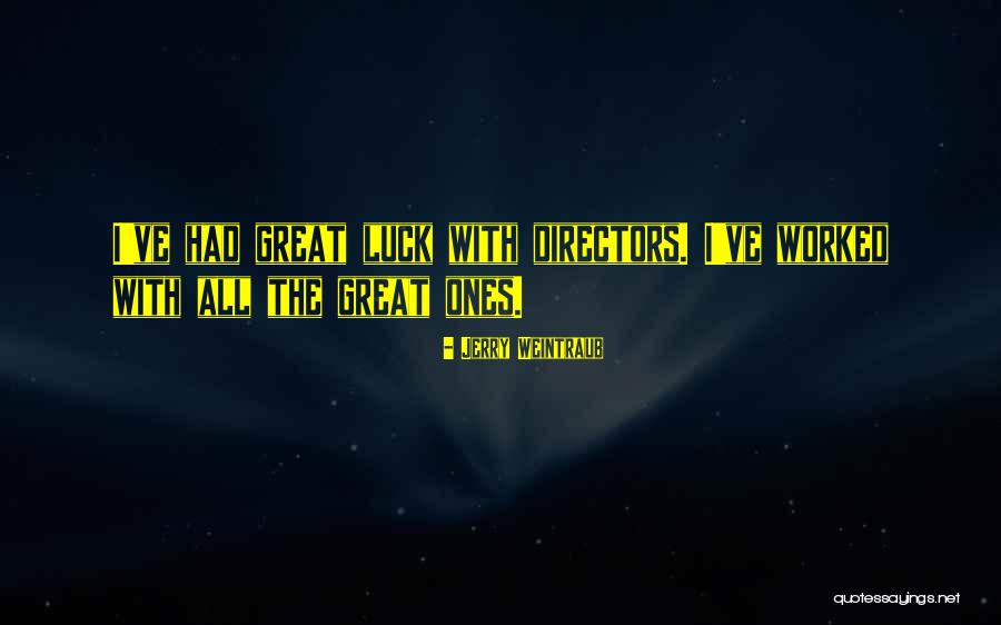 Great Ones Quotes By Jerry Weintraub Great Ones Quotes By Jerry Weintraub