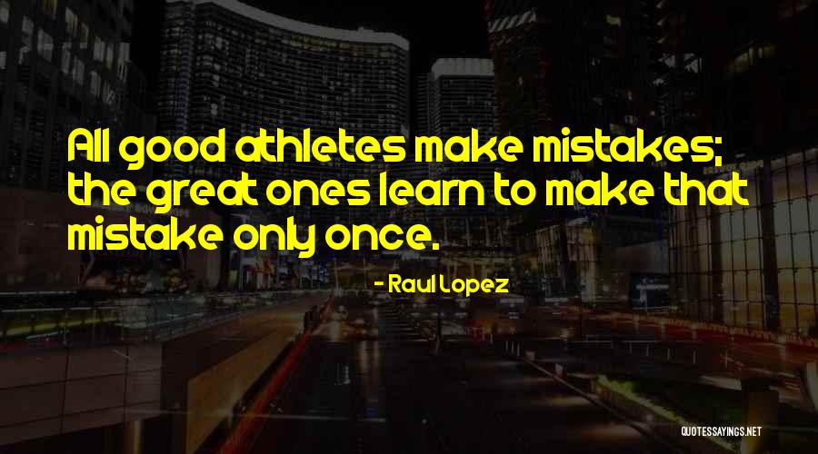Great Ones Quotes By Raul Lopez Great Ones Quotes By Raul Lopez