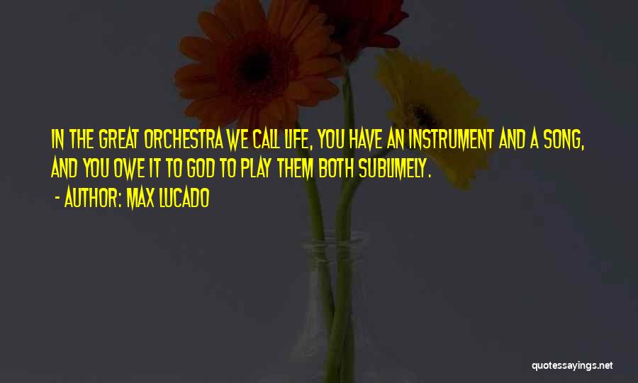 Great Orchestra Quotes By Max Lucado