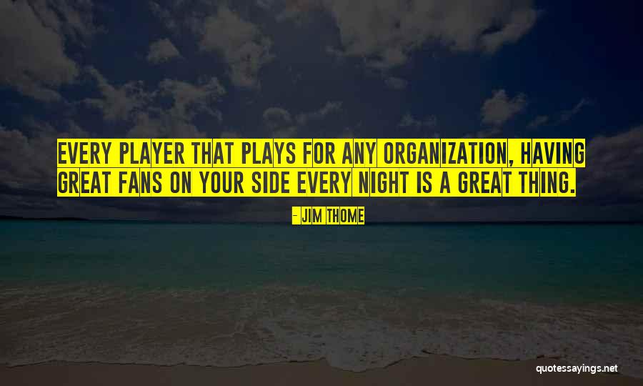 Great Organization Quotes By Jim Thome Great Organization Quotes By Jim Thome