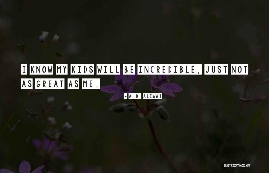 Great Parenting Quotes By A.D. Aliwat Great Parenting Quotes By A.D. Aliwat