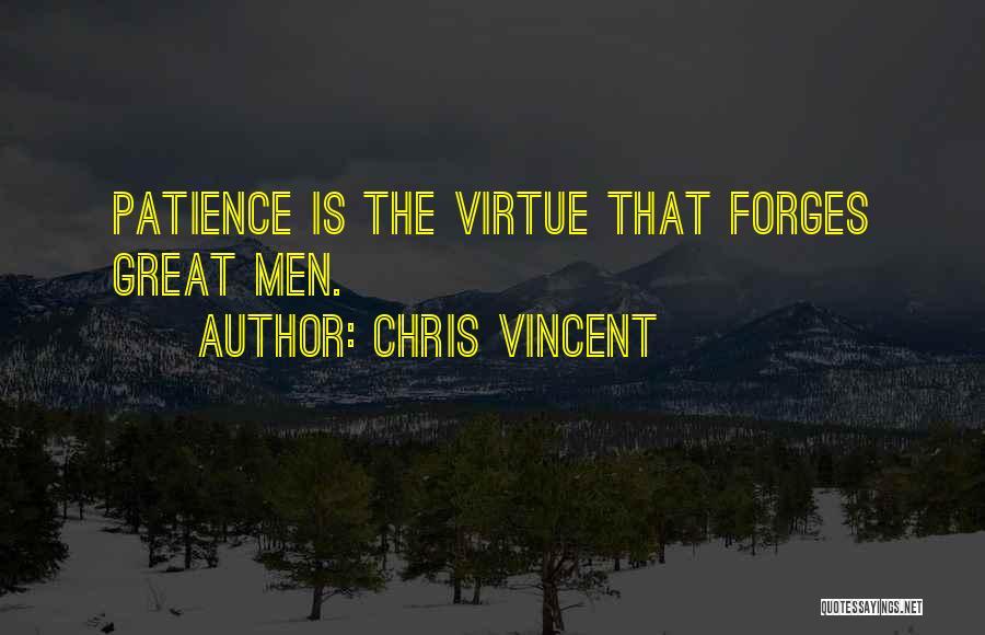 Great Patience Quotes By Chris Vincent
