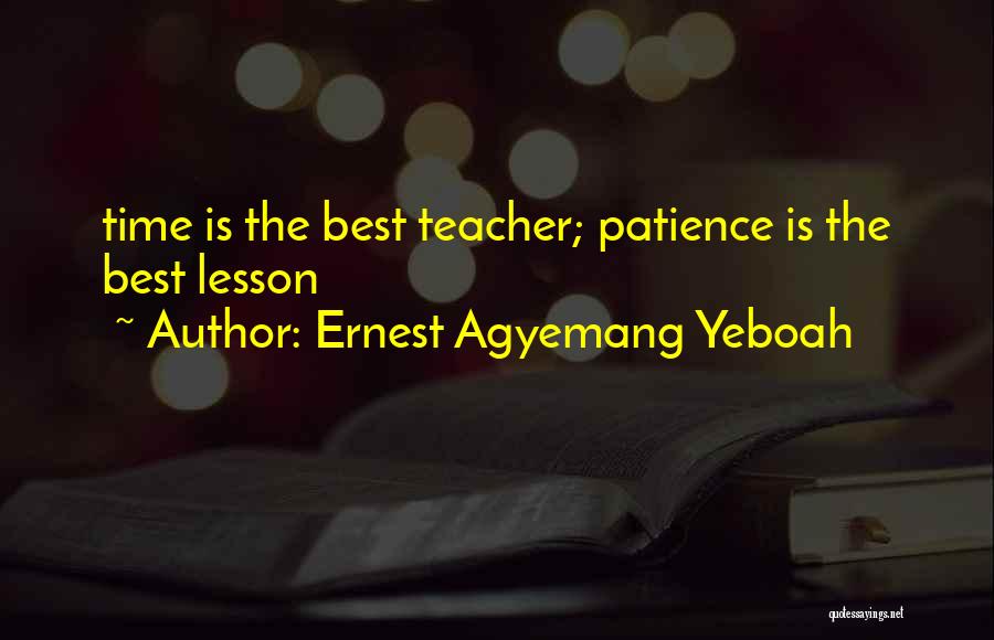 Great Patience Quotes By Ernest Agyemang Yeboah
