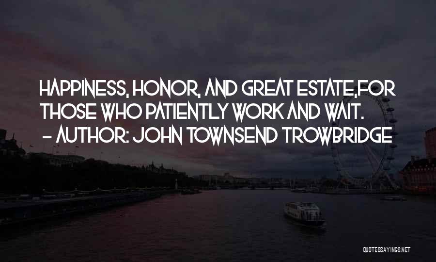 Great Patience Quotes By John Townsend Trowbridge