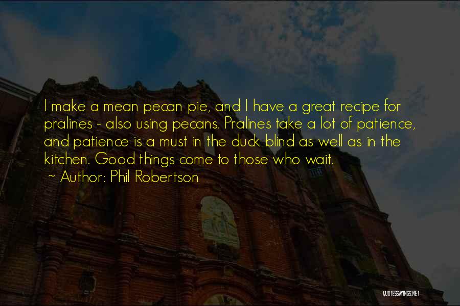 Great Patience Quotes By Phil Robertson
