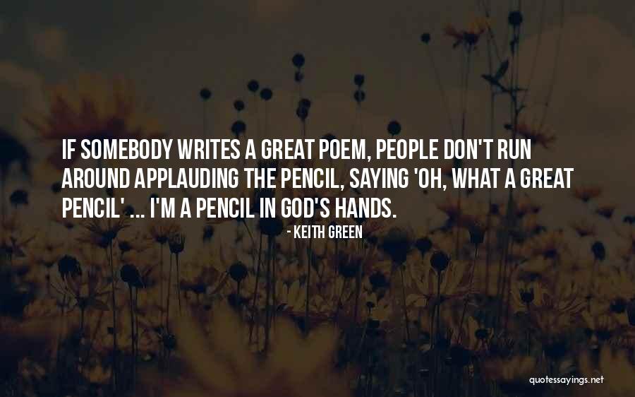 Great Pencil Quotes By Keith Green Great Pencil Quotes By Keith Green