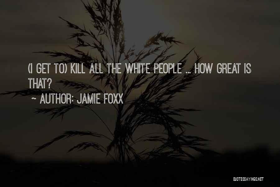 Great People Quotes By Jamie Foxx