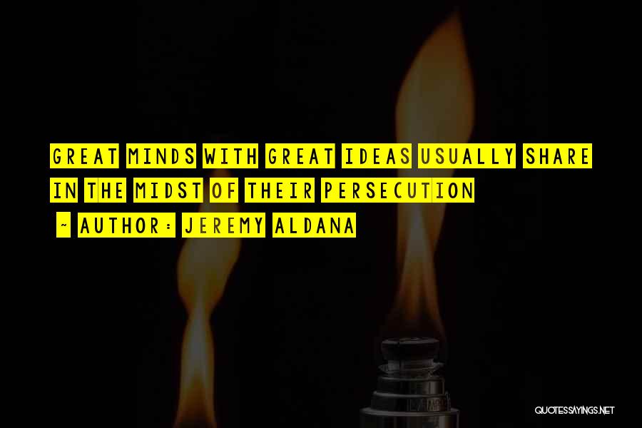 Great Persecution Quotes By Jeremy Aldana