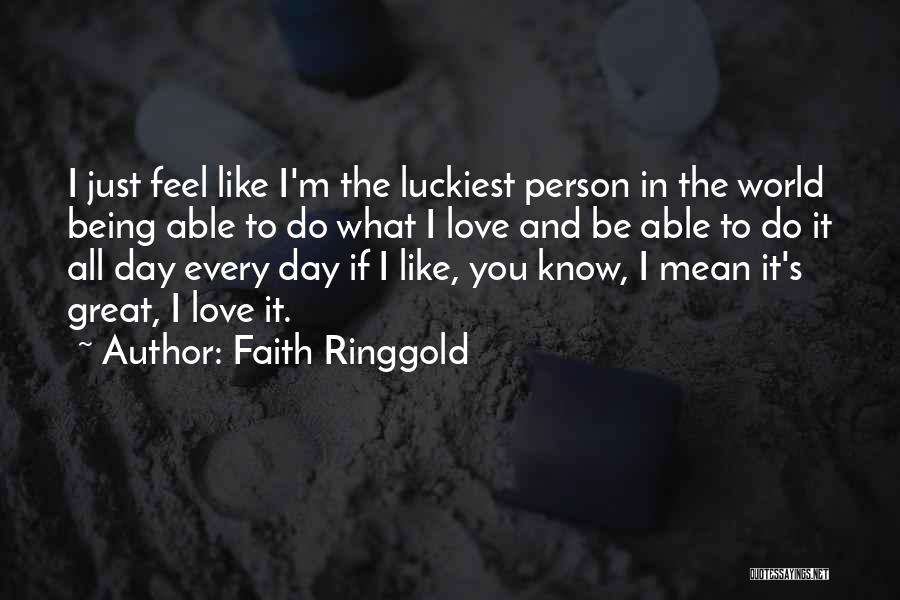 Great Person Love Quotes By Faith Ringgold