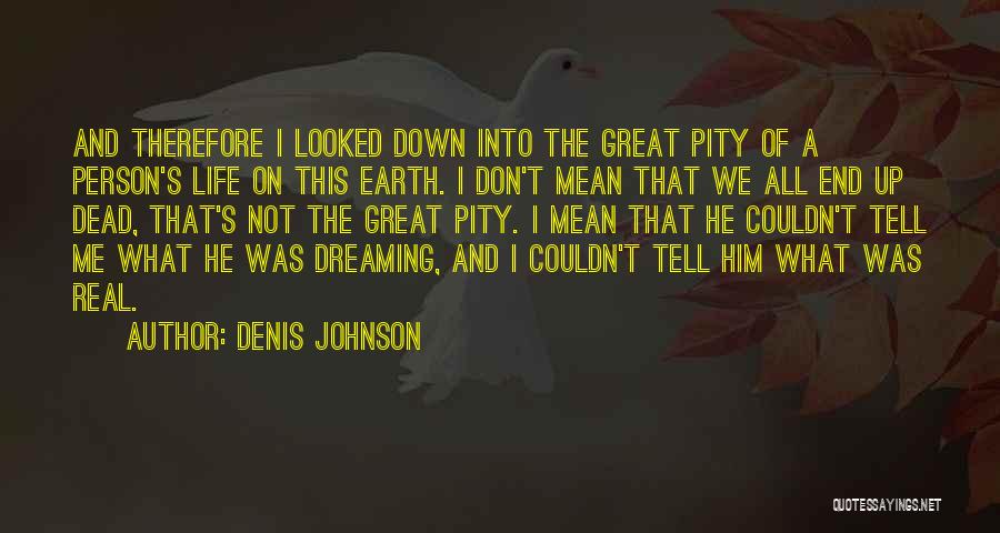 Great Person Quotes By Denis Johnson