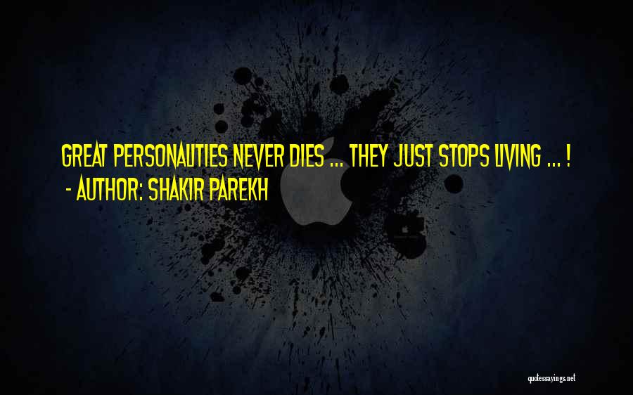 Great Personalities Quotes By Shakir Parekh