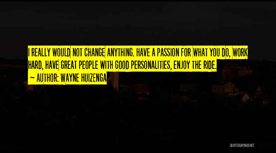 Great Personalities Quotes By Wayne Huizenga