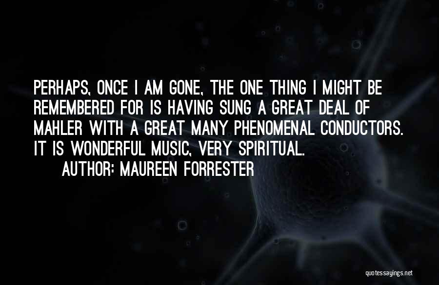 Great Phenomenal Quotes By Maureen Forrester