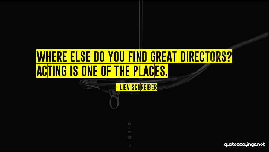 Great Places Quotes By Liev Schreiber Great Places Quotes By Liev Schreiber