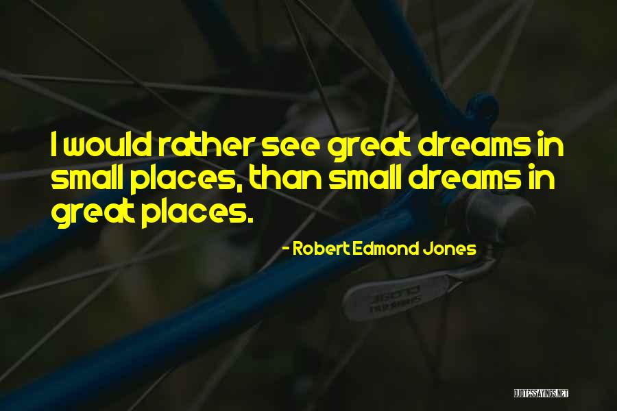 Great Places Quotes By Robert Edmond Jones Great Places Quotes By Robert Edmond Jones