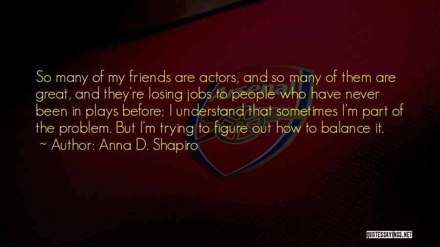 Great Plays Quotes By Anna D. Shapiro