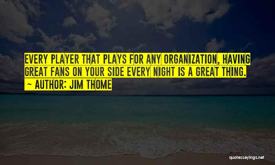 Great Plays Quotes By Jim Thome