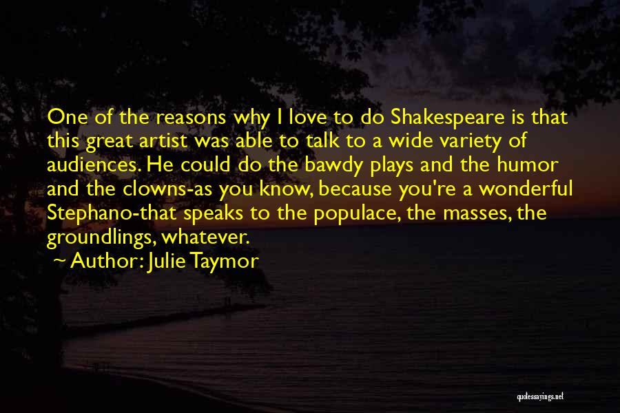 Great Plays Quotes By Julie Taymor