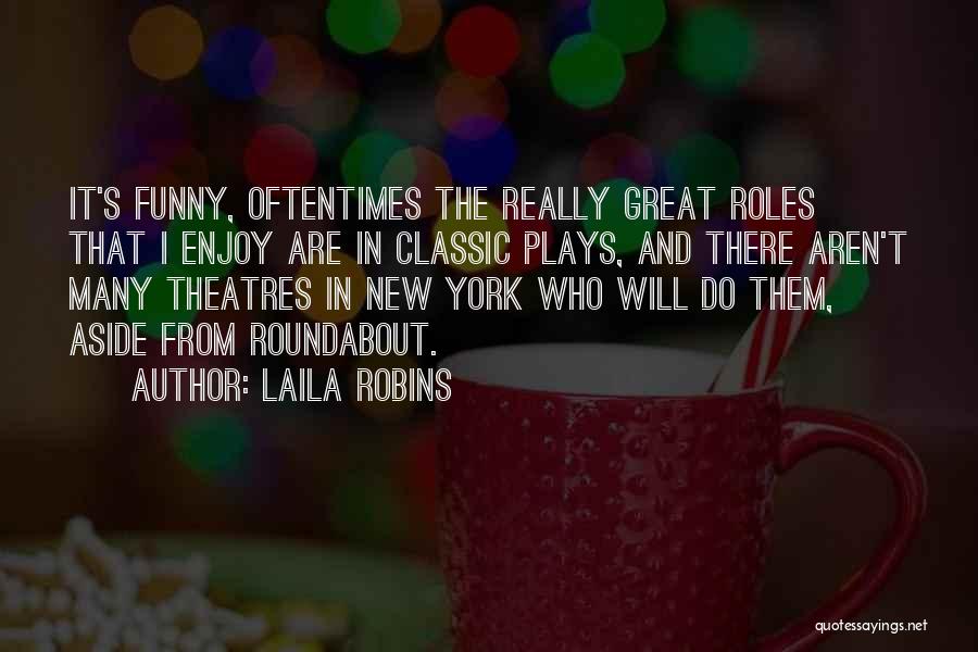 Great Plays Quotes By Laila Robins